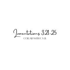 Lamentations 3:21-25 (Collab - KL & CVB)