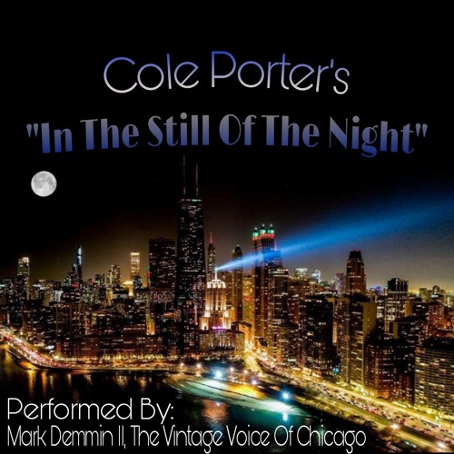 Cole Porter's "In The Still Of The Night" by Mark Demmin II, The Vintage Voice of Chicago!