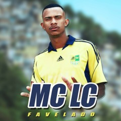 Mc  Lc Favelado 💣🚆🎶