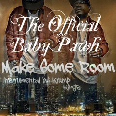 MAKE SOME ROOM BY OFFICIAL BABY PAWH (INSTRU BY: KRUMP KINGS)