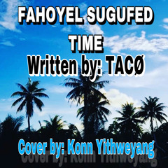 (Fahoyel Sugfed Time) by TACØ (cover by konn yithweyang)