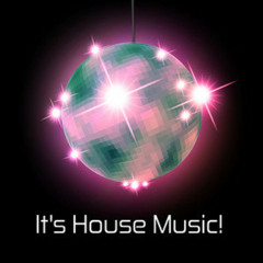 It's House Music! [deep, disco, tribal, classic]