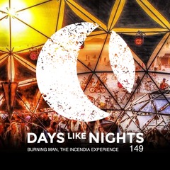 DAYS like NIGHTS 149 - Burning Man, The Incendia Experience