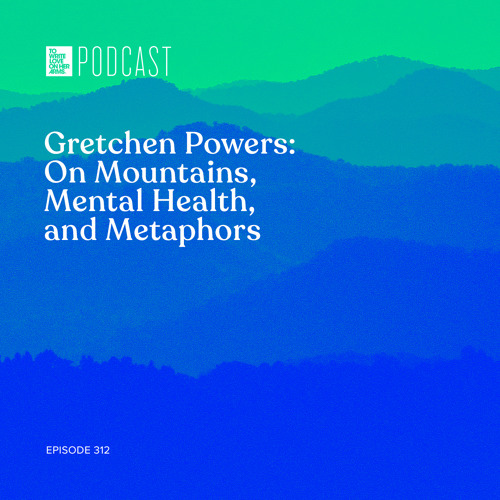 Episode 312: "Gretchen Powers - On Mountains, Mental Health, and Metaphors”