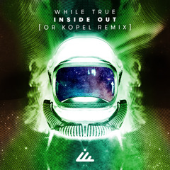 While True - Inside Out (Or Kopel Remix)- Out Sept 28th!