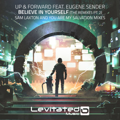 LEV134 : Up & Forward ft Eugene Sender - Believe In Yourself (Sam Laxton Remix) [OUT NOW]