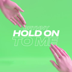 Brynny - Hold On To Me
