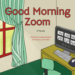 Good Morning Zoom by Lindsay Rechler, read by Donna Lynne Champlin