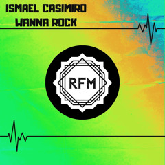 RFM071 : Ismael Casimiro - Wanna Rock (Original Mix)