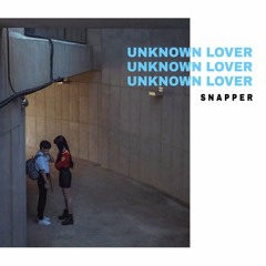 UNKNOWN LOVER ( SNAPPER )