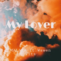My Lover - MALATA ft. Wawen Vitz