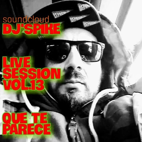 Dj'Spike live session Vol.13 que te parece