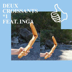 DEUX CROISSANTS *1 FEAT. INGA