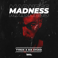 Tyrux & Six Sycko - Madness [OUT NOW]
