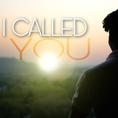I Called YOU