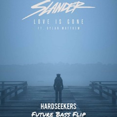 Slander - Love Is Gone FT. Dylan Matthew (HardSeekers Future Bass Flip)
