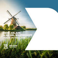 Rene Ablaze & Michel Westerhoff - Made In Holland  [Out Now]