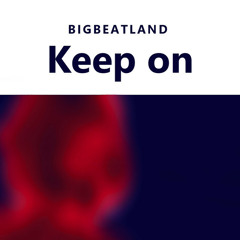 Keep on, Bigbeatland
