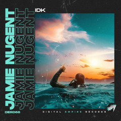 Jamie Nugent - IDK [Out Now]