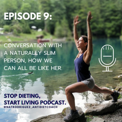 Episode 9: Conversation With A Naturally Slim Person, How We Can All Be Like Her. (made with Spreaker)