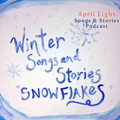 Ep 17 Winter Songs & Stories "Snowflakes"
