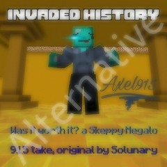 (Alternative 915 take) [INVADED HISTORY] - Was it Worth It? (A Skeppy Megalo)