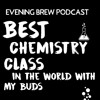 "Best chemistry class in the world with my buds" EP-3 (made with Spreaker)