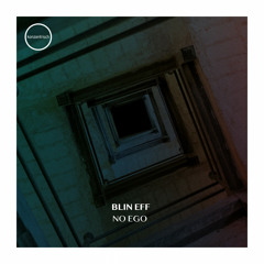 Blin Eff - No Ego (Original Mix)
