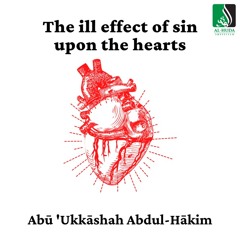 The ill Effect Of Sin Upon The Hearts - Abu Ukkashah Abdul-Hakim