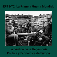 EP13-T2. La Primera Guerra  Mundial. La Pérdida de la Hergemonía Política y Económica de Europa.