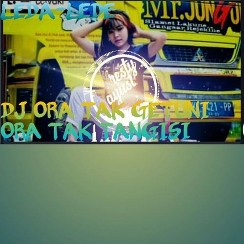 DJ LEDA LEDE (ORA TAK GETUNI ORA TAK TANGISI)VIRAL TIKTOK