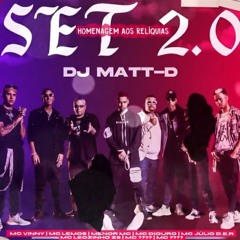 SET DJ MATT-D HOMENAGEM AOS RELÍQUIA 2.O MC'S LEOZINHO ZS ,LEMOS , JULIO D E R , MENOR MC, MC LIPI ,  MC LIVINHO