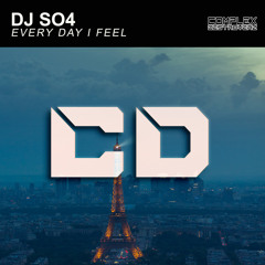 Dj So4 - Every Day I Feel [OUT NOW]