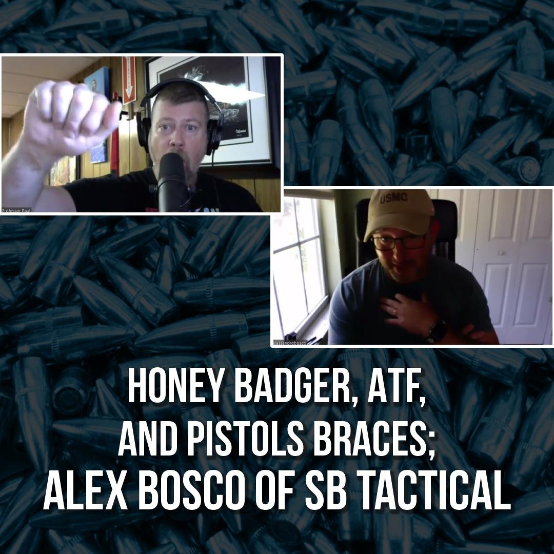 Stream Honey Badger, ATF, and Pistols Braces; Alex Bosco of SB Tactical ...