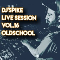 Dj'Spike live session Vol.16 OldSchool