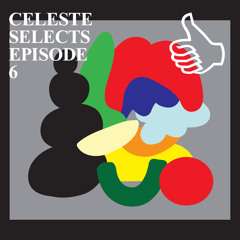 CELESTE SELECTS EPISODE 6