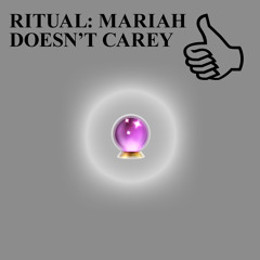 RITUAL: MARIAH DOESN'T CAREY