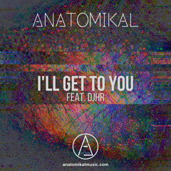 I'll Get To You (feat. DJHR) (Original Mix)