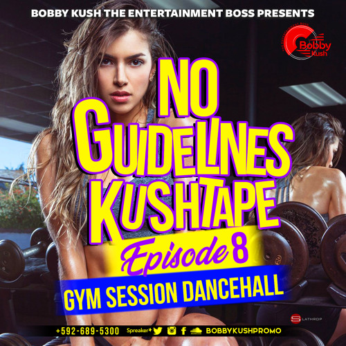 Episode 8 - [Gym Session Dancehall] - Bobby Kush Presents No Guidelines Kushtape