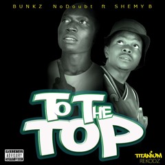 To The Top-Bunkz NoDoubt X Shemy B
