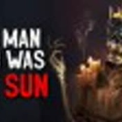 "The man who was the Sun" Creepypasta
