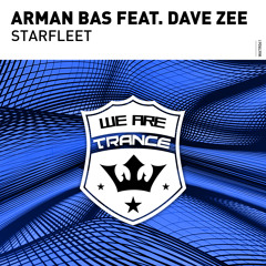 Arman Bas feat. Dave Zee - Starfleet [Out Now]