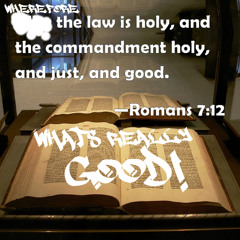 Whats Really Good(Rom 7;12)