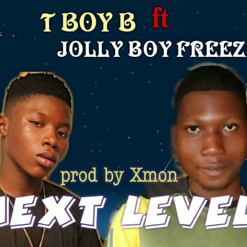 MUSIC..T BOY B ft JOLLY BOY FREEZE - NEXT LEVEL- wapcodehub