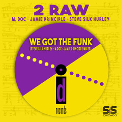 2 Raw, M. Doc, Jamie Principle, Steve Silk Hurley - We Got The Funk (Steve Silk Hurley Deep House Mix)
