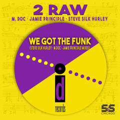 2 Raw, M. Doc, Jamie Principle, Steve Silk Hurley - We Got The Funk (Steve Silk Hurley Deep House Mix)