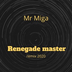 Renegade Master ( Mr Miga ) remix