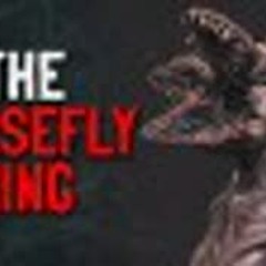"The Horsefly King" Creepypasta