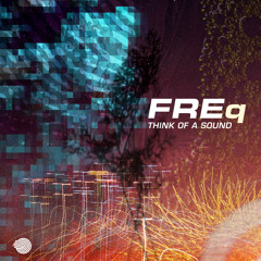 FREq - Think of a Sound (Original Mix)- Out November 6th!