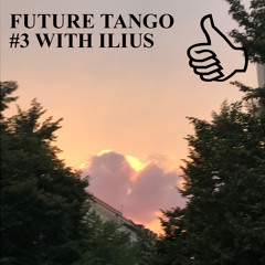 FUTURE TANGO #3 WITH ILIUS
